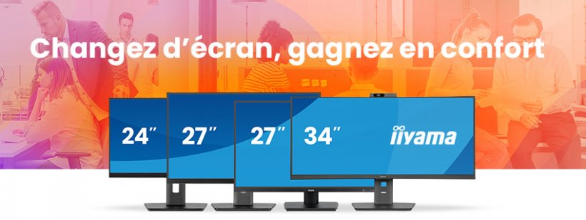 OPTIMISEZ VOTRE ESPACE DE TRAVAIL AVEC LES ÉCRANS IIYAMA