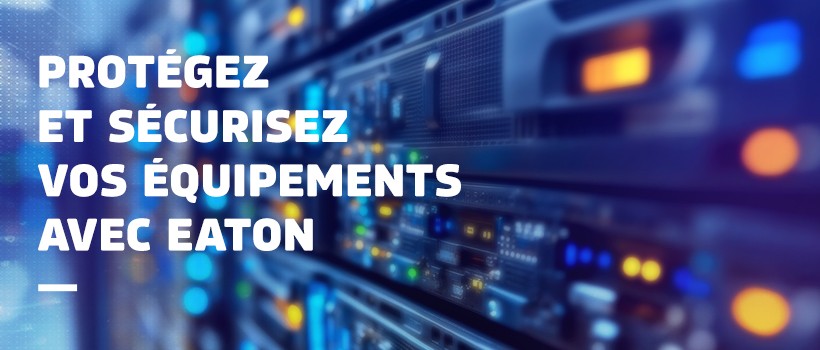 gardez vos équipements intacts grâce à Eaton et Netram !